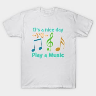 it's a nice day to play a music T-Shirt